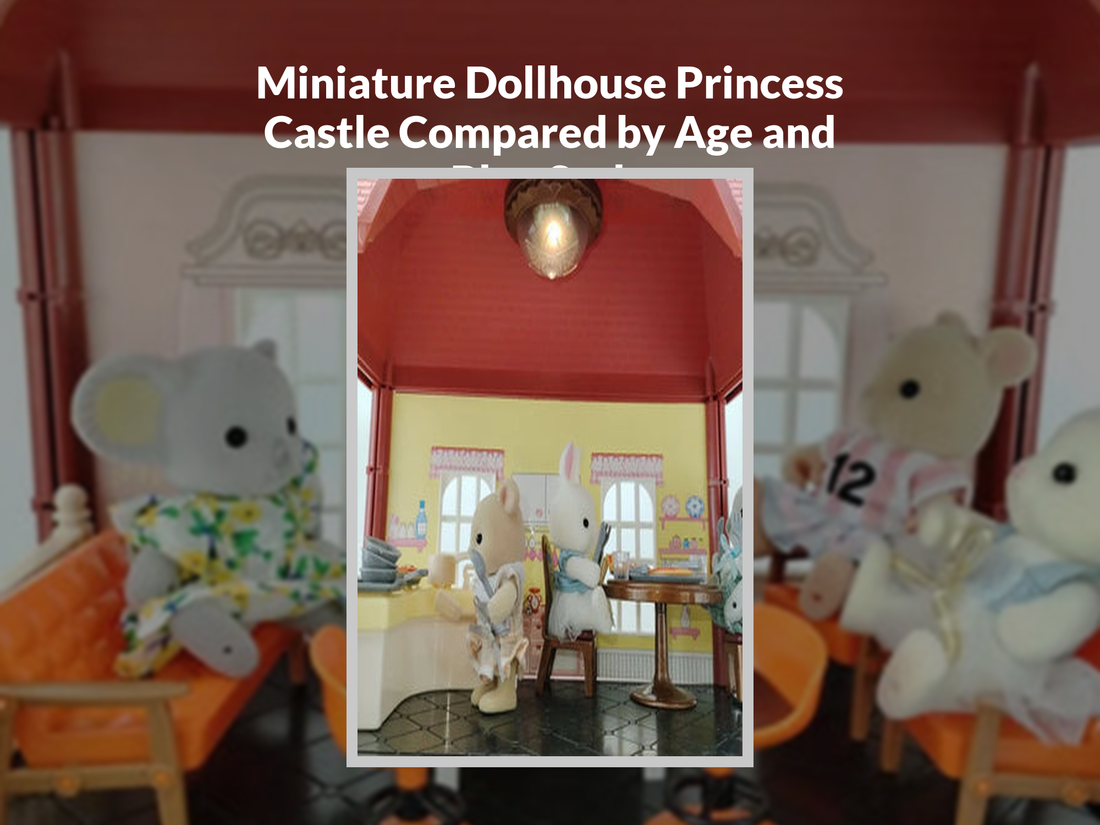 Miniature Dollhouse Princess Castle Compared by Age and Play Style