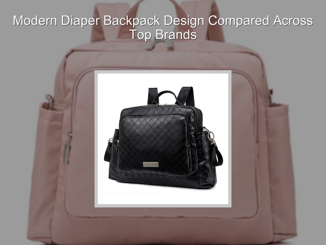 Modern Diaper Backpack Design Compared Across Top Brands