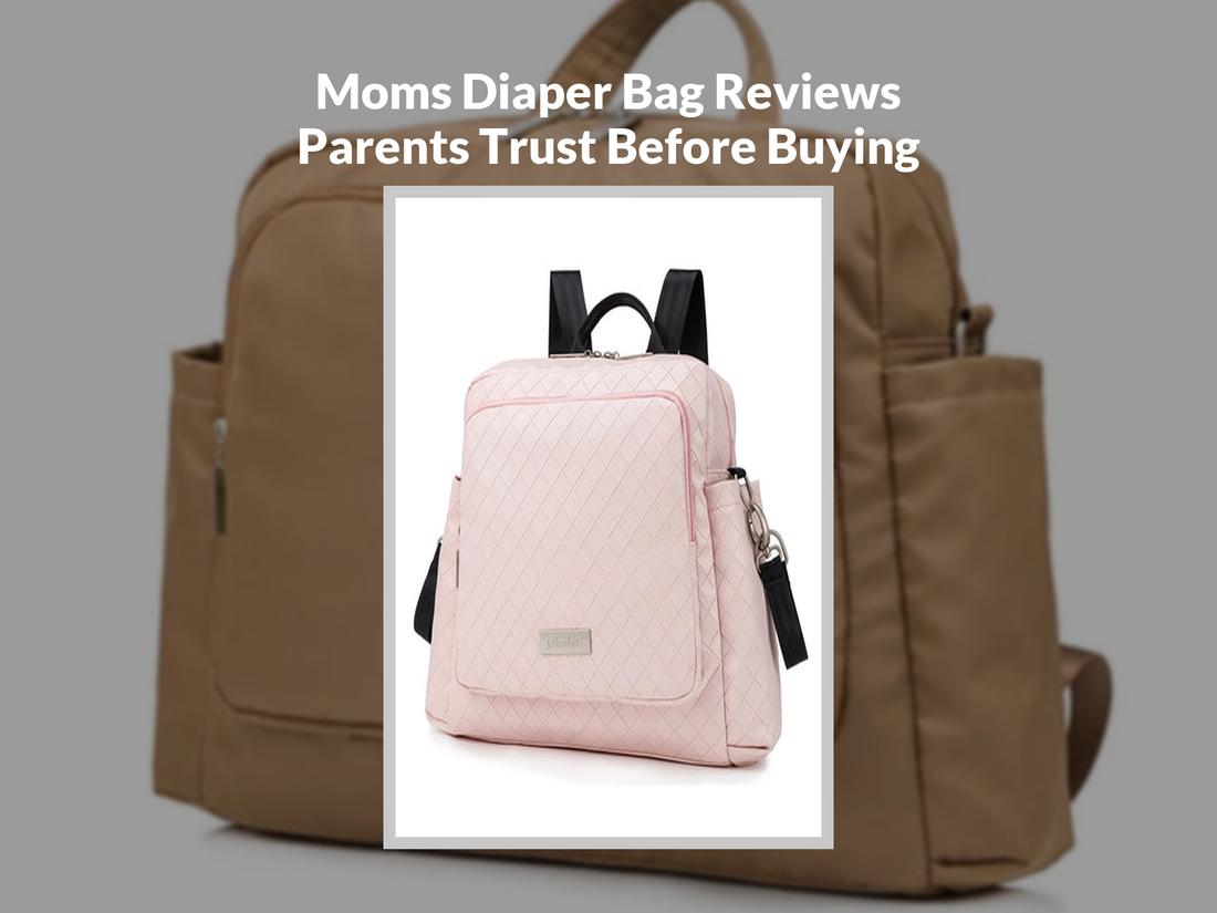 Moms Diaper Bag Reviews Parents Trust Before Buying