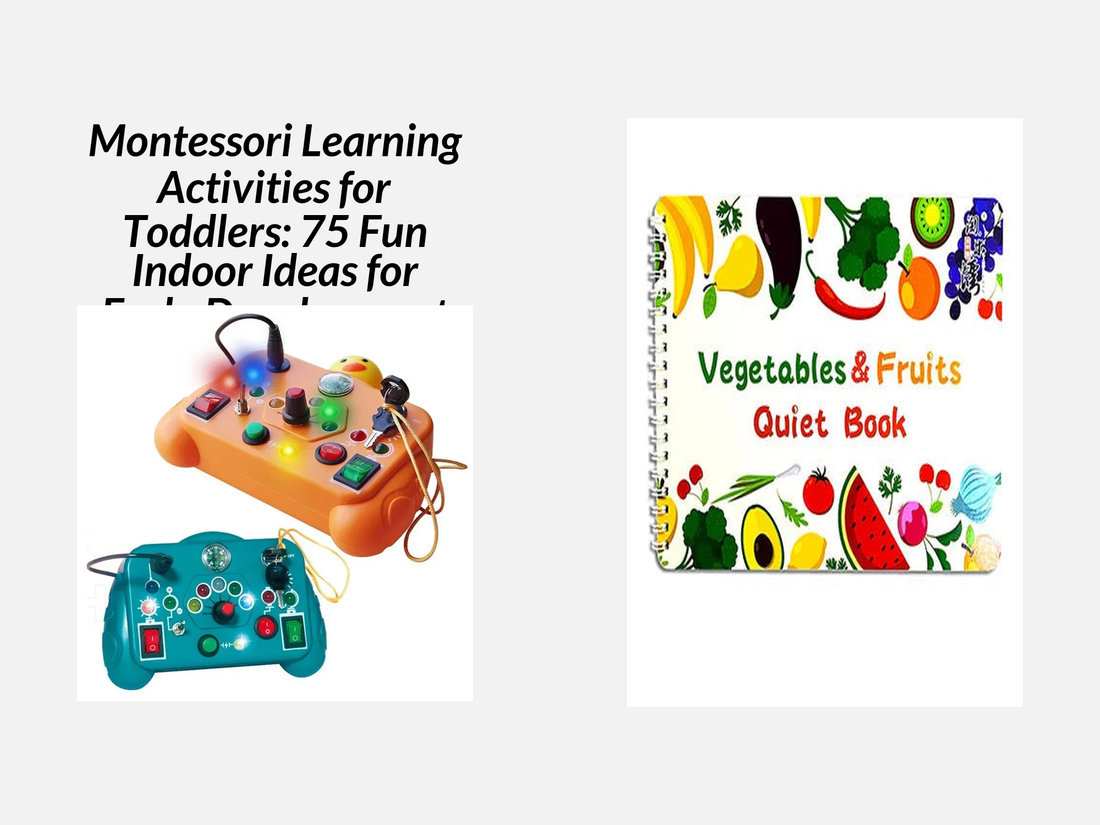 Montessori Learning Activities for Toddlers: 75 Fun Indoor Ideas for Early Development