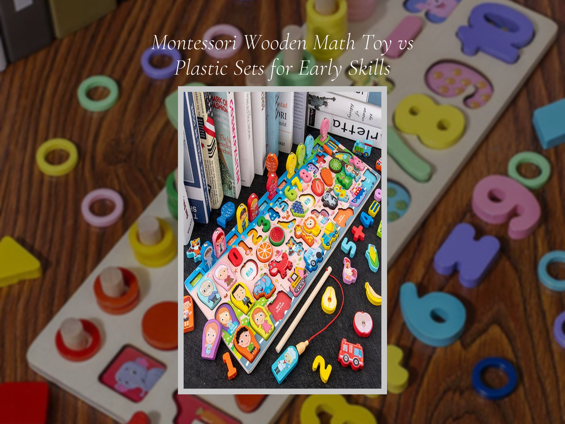 Montessori Wooden Math Toy vs Plastic Sets for Early Skills