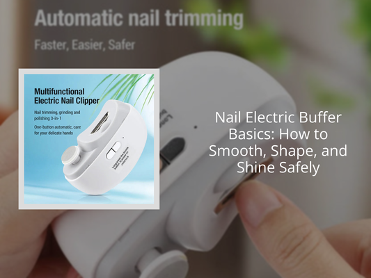 Nail Electric Buffer Basics: How to Smooth, Shape, and Shine Safely
