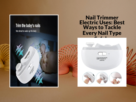 Nail Trimmer Electric Uses: Best Ways to Tackle Every Nail Type Safely