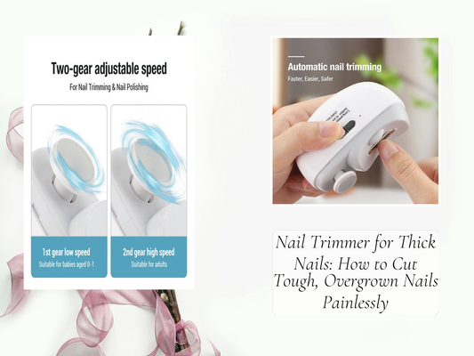 Nail Trimmer for Thick Nails: How to Cut Tough, Overgrown Nails Painlessly