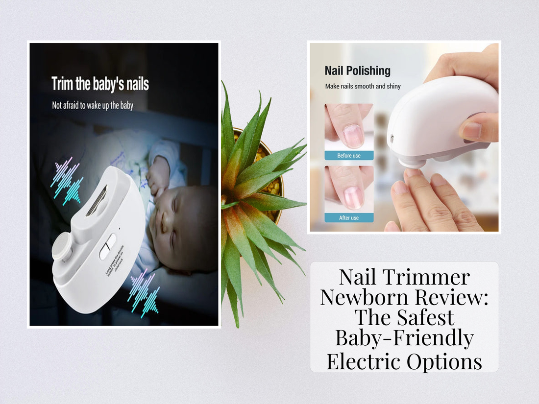 Nail Trimmer Newborn Review: The Safest Baby-Friendly Electric Options