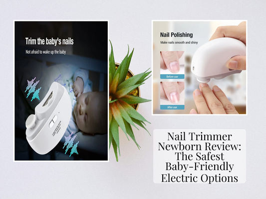 Nail Trimmer Newborn Review: The Safest Baby-Friendly Electric Options
