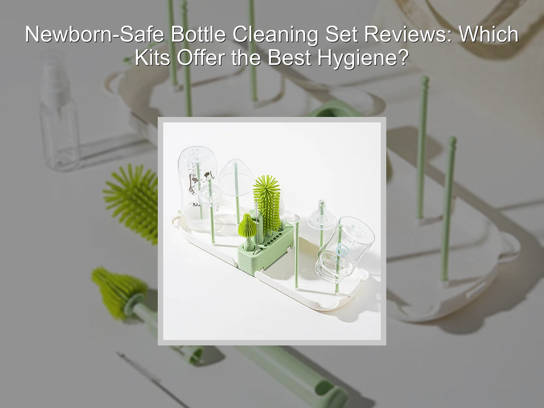 Newborn-Safe Bottle Cleaning Set Reviews: Which Kits Offer the Best Hygiene?