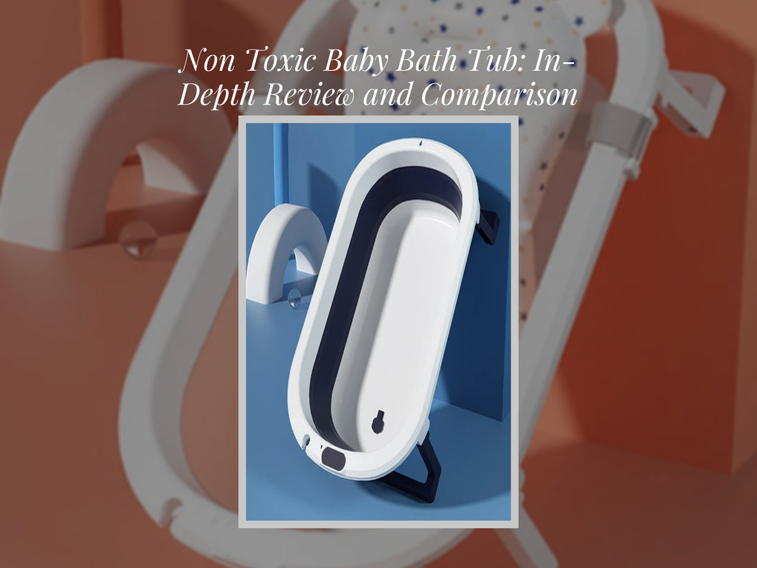 Non Toxic Baby Bath Tub: In-Depth Review and Comparison