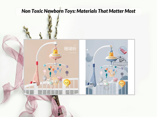 Non Toxic Newborn Toys: Materials That Matter Most