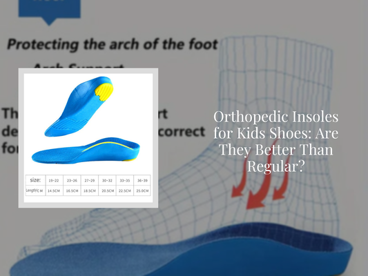 Orthopedic Insoles for Kids Shoes: Are They Better Than Regular?
