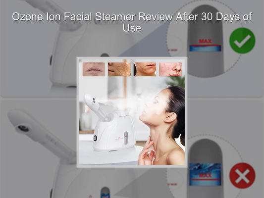 Ozone Ion Facial Steamer Review After 30 Days of Use