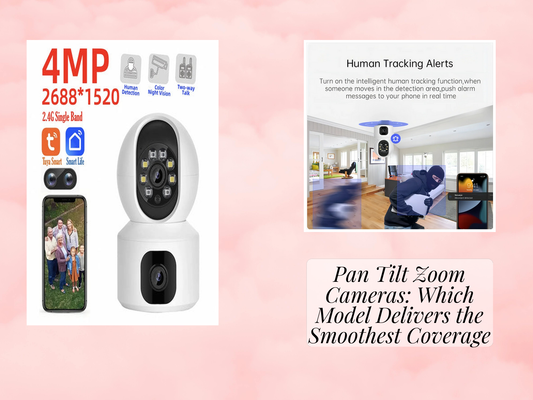 Pan Tilt Zoom Cameras: Which Model Delivers the Smoothest Coverage