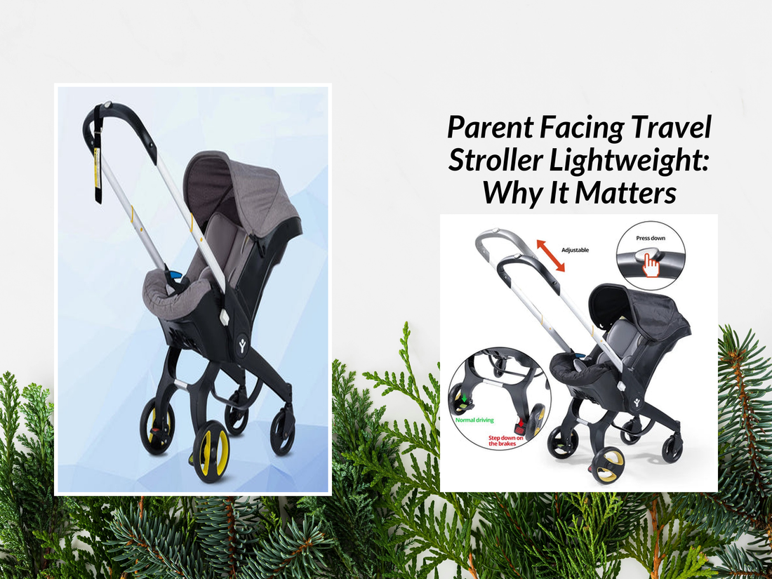 Parent Facing Travel Stroller Lightweight: Why It Matters