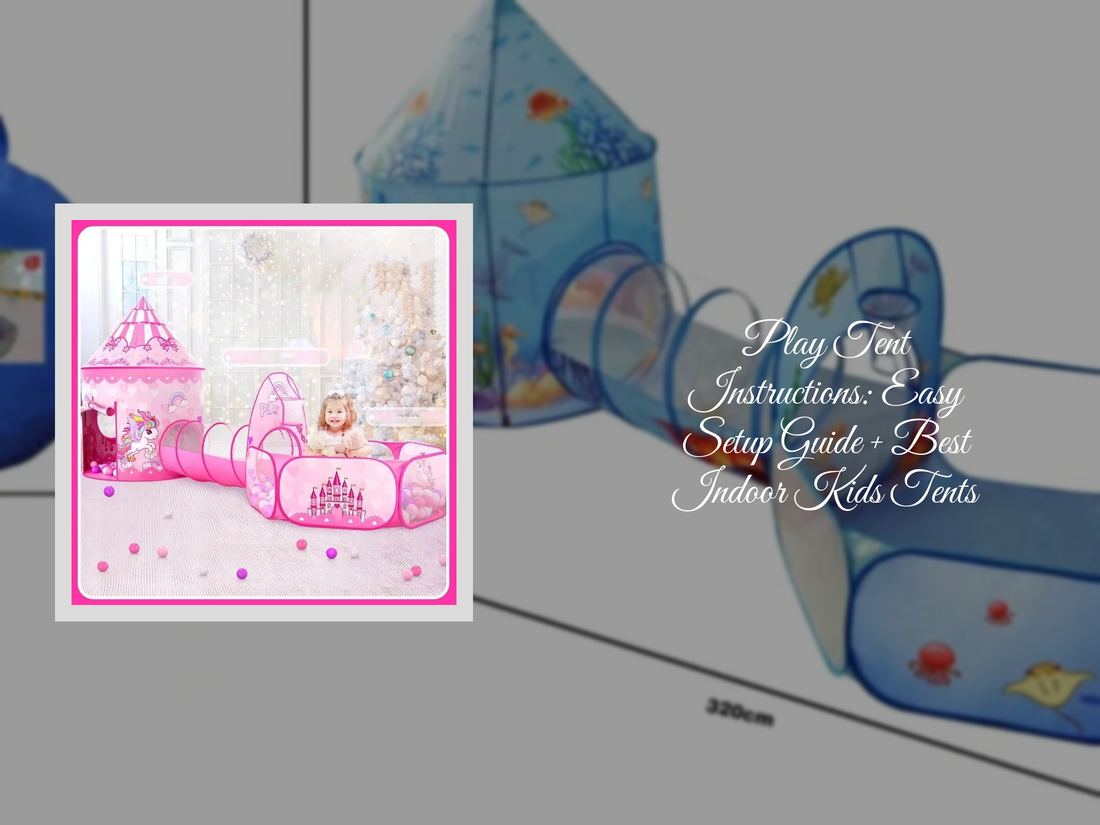 Play Tent Instructions: Easy Setup Guide + Best Indoor Kids Tents