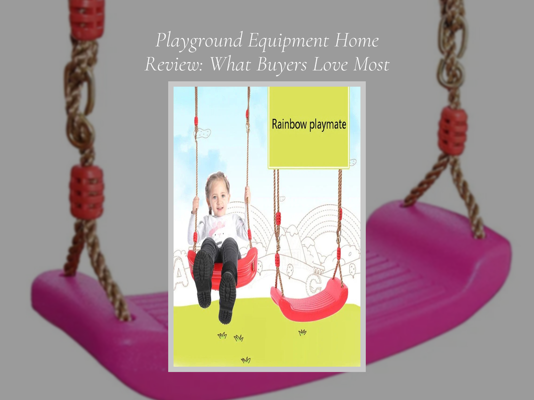 Playground Equipment Home Review: What Buyers Love Most