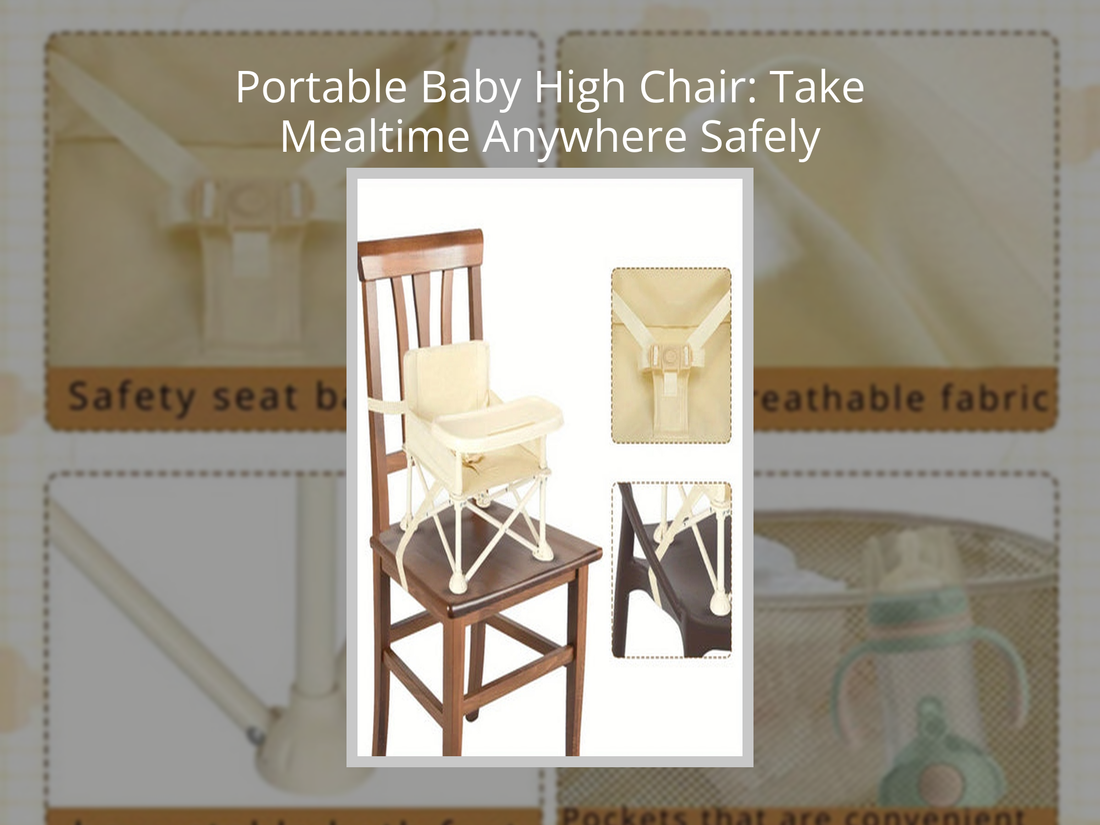 Portable Baby High Chair: Take Mealtime Anywhere Safely