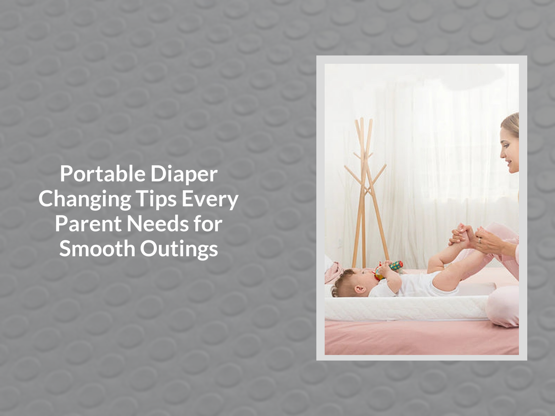 Portable Diaper Changing Tips Every Parent Needs for Smooth Outings