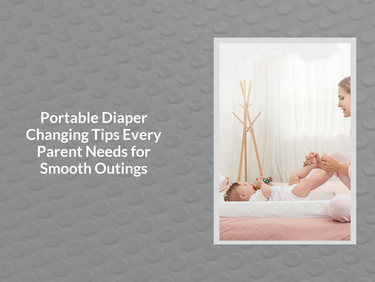 Portable Diaper Changing Tips Every Parent Needs for Smooth Outings