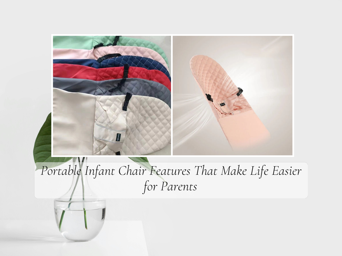 Portable Infant Chair Features That Make Life Easier for Parents