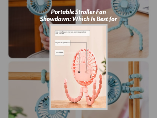 Portable Stroller Fan Showdown: Which Is Best for Summer?