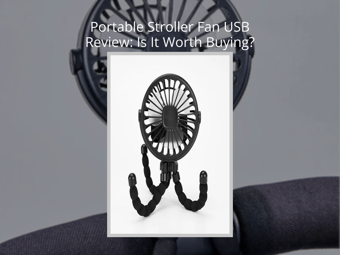 Portable Stroller Fan USB Review: Is It Worth Buying?