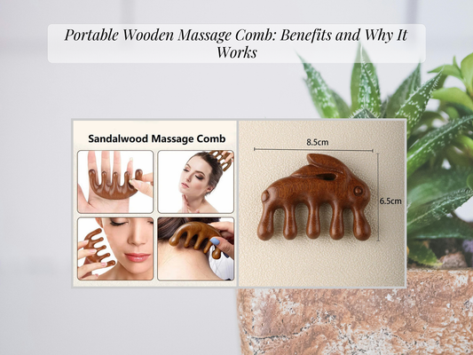 Portable Wooden Massage Comb: Benefits and Why It Works