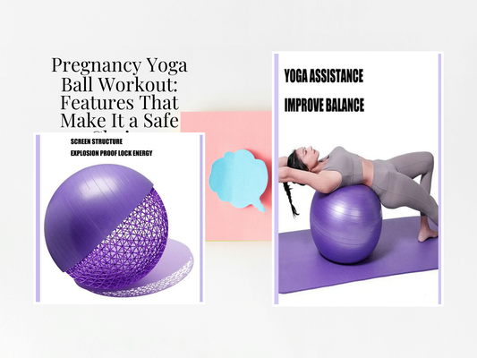 Pregnancy Yoga Ball Workout: Features That Make It a Safe Choice