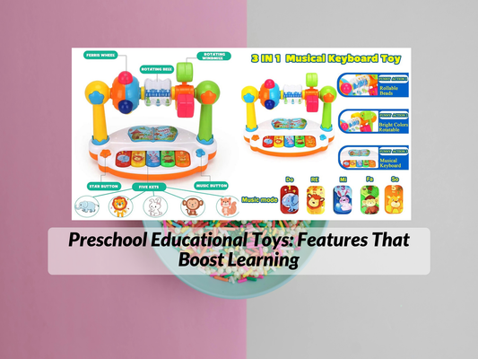 Preschool Educational Toys: Features That Boost Learning