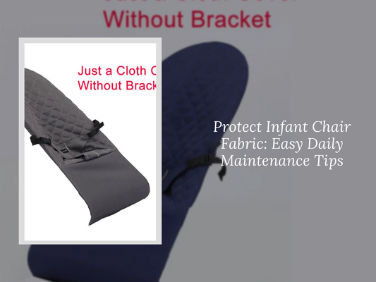 Protect Infant Chair Fabric: Easy Daily Maintenance Tips