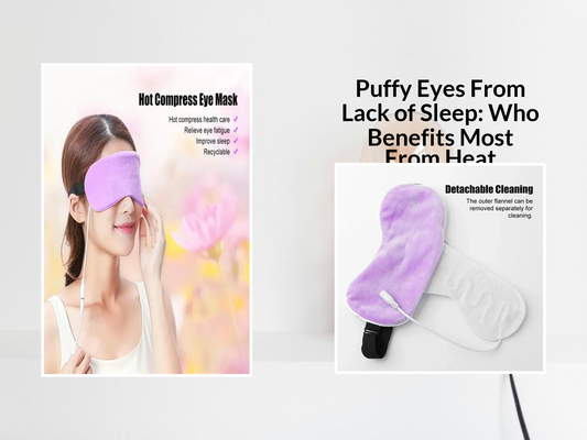 Puffy Eyes From Lack of Sleep: Who Benefits Most From Heat