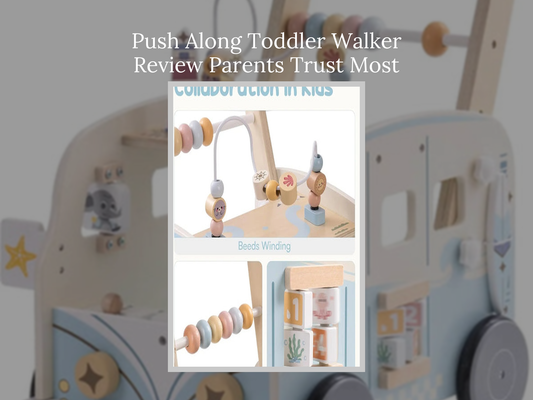 Push Along Toddler Walker Review Parents Trust Most