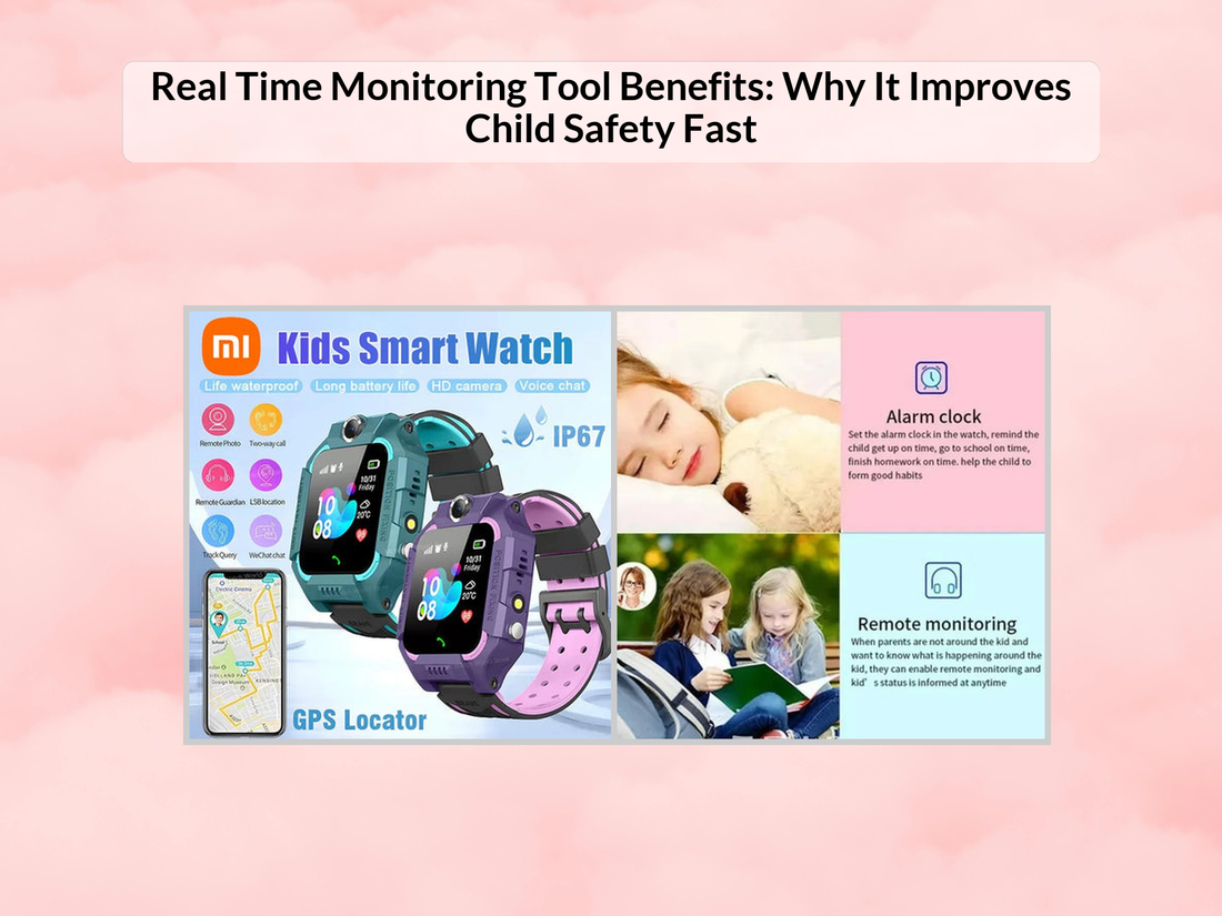 Real Time Monitoring Tool Benefits: Why It Improves Child Safety Fast