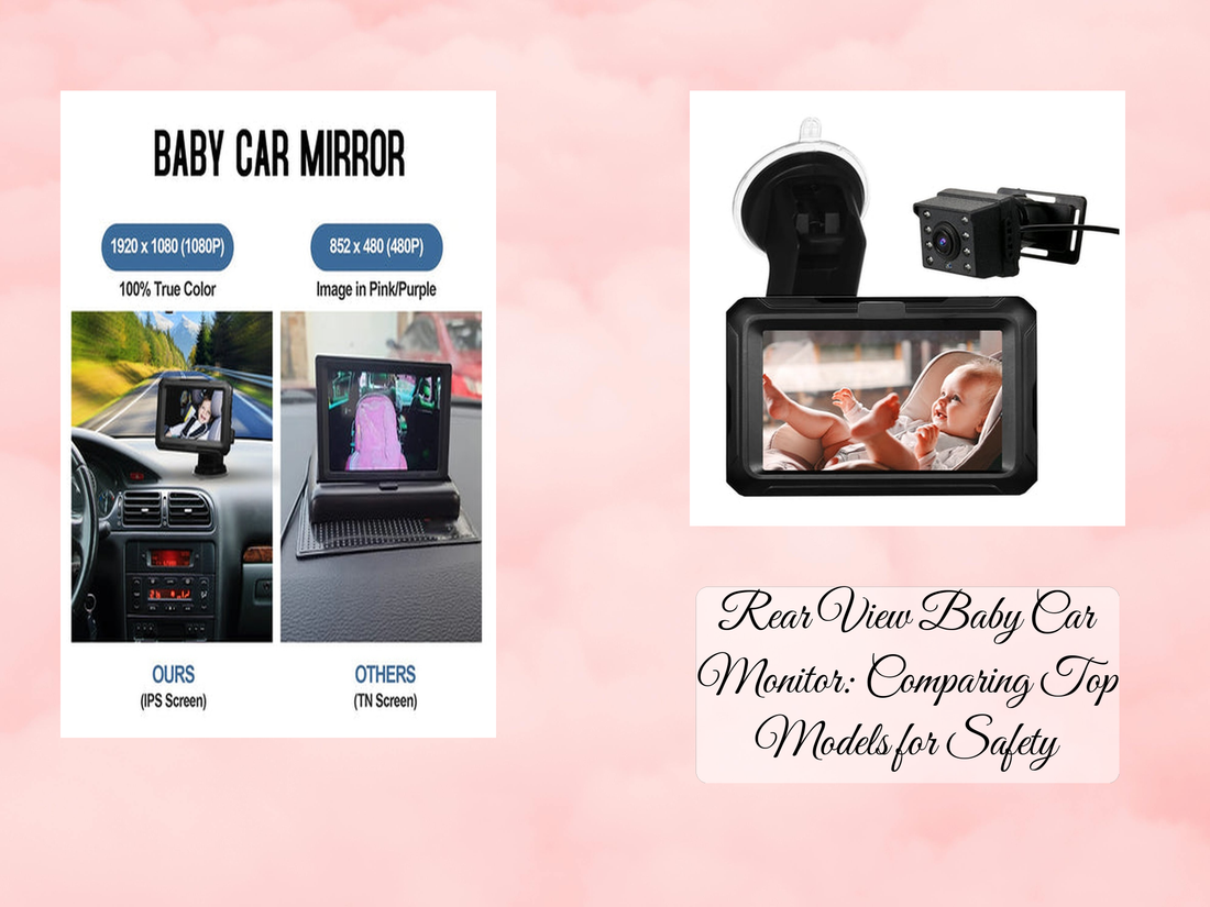Rear View Baby Car Monitor: Comparing Top Models for Safety