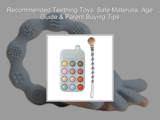 Recommended Teething Toys: Safe Materials, Age Guide & Parent Buying Tips