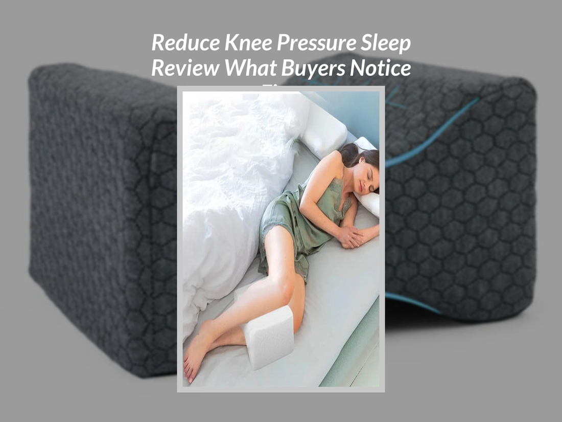 Reduce Knee Pressure Sleep Review What Buyers Notice First