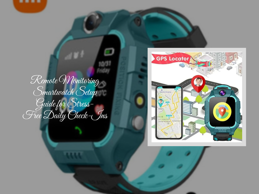 Remote Monitoring Smartwatch Setup Guide for Stress-Free Daily Check-Ins