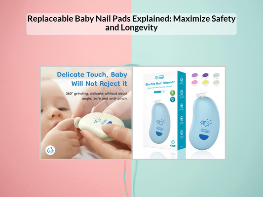 Replaceable Baby Nail Pads Explained: Maximize Safety and Longevity