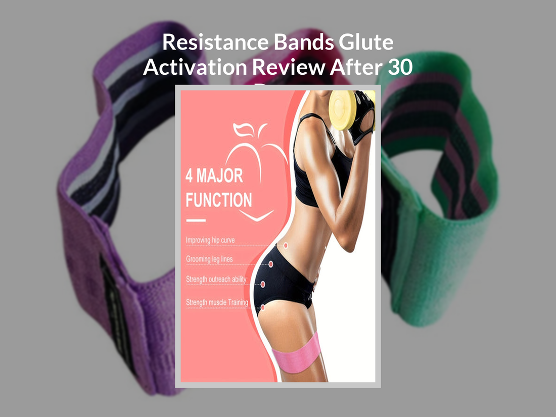 Resistance Bands Glute Activation Review After 30 Days