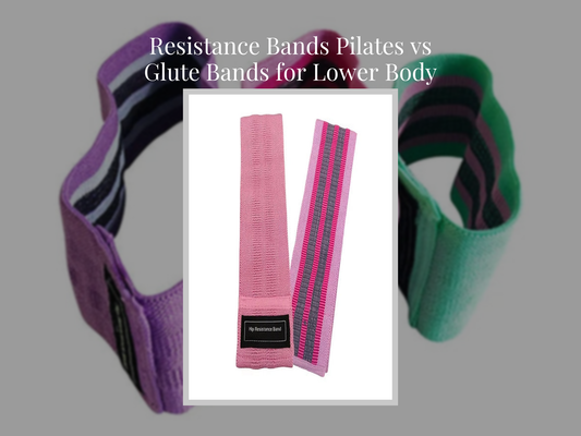 Resistance Bands Pilates vs Glute Bands for Lower Body Toning