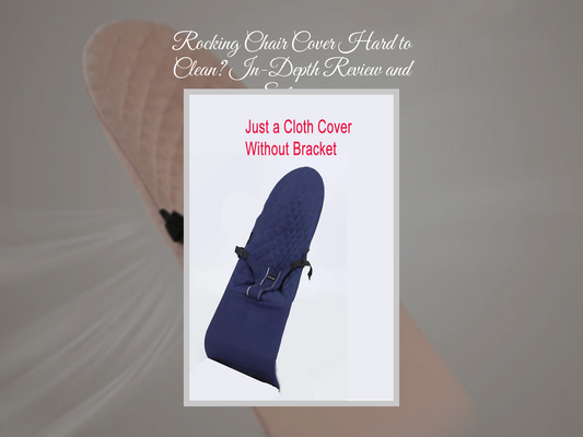 Rocking Chair Cover Hard to Clean? In-Depth Review and Solutions