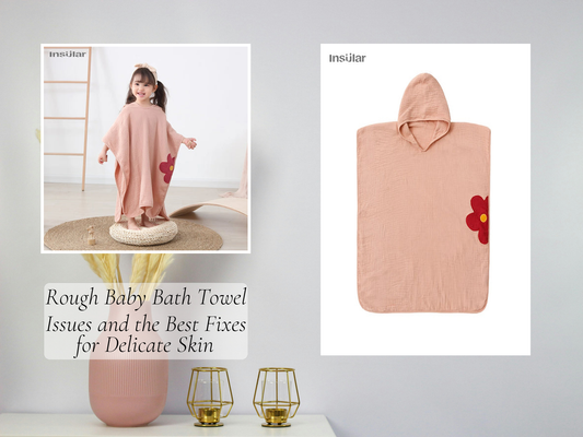 Rough Baby Bath Towel Issues and the Best Fixes for Delicate Skin