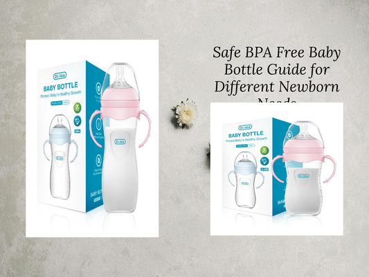 Safe BPA Free Baby Bottle Guide for Different Newborn Needs