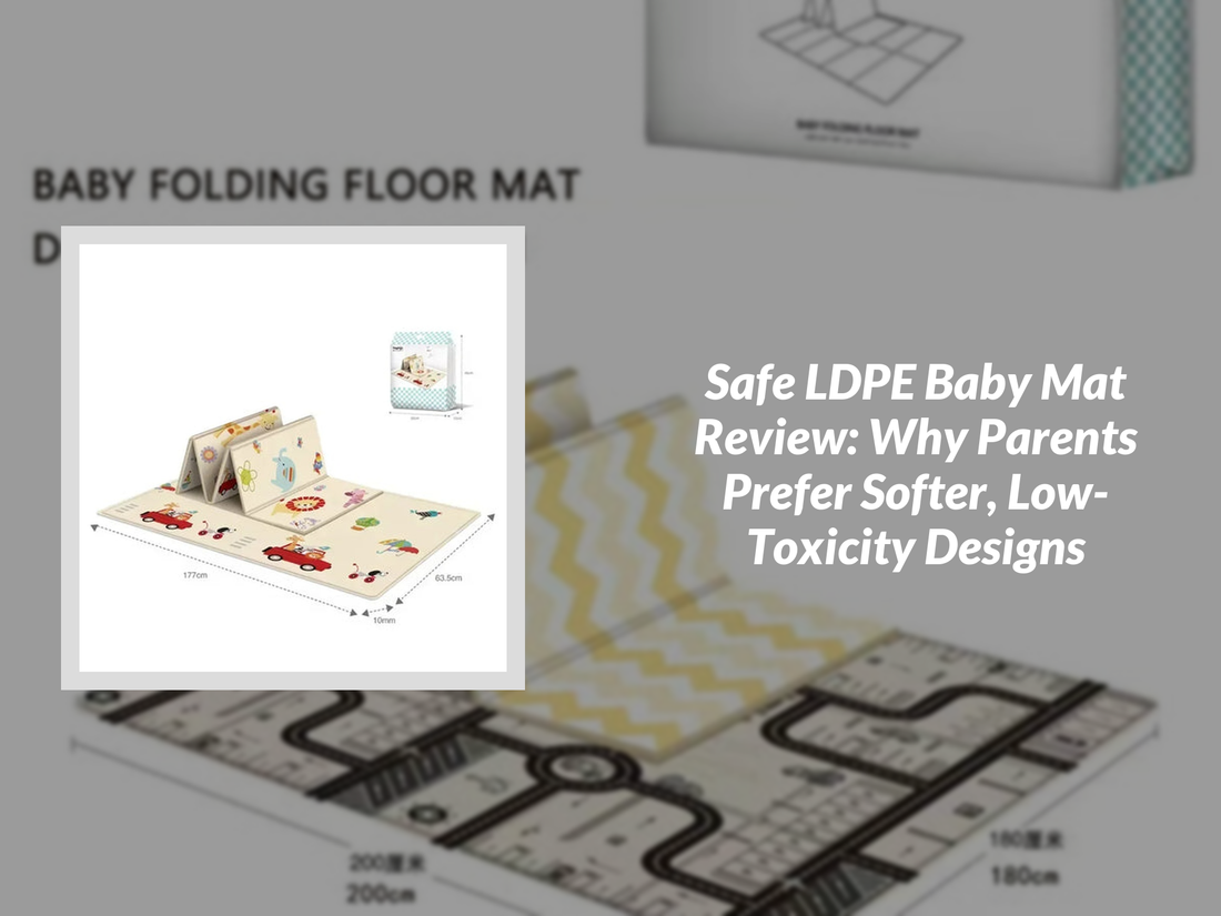Safe LDPE Baby Mat Review: Why Parents Prefer Softer, Low-Toxicity Designs
