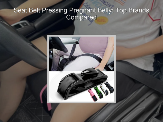 Seat Belt Pressing Pregnant Belly: Top Brands Compared