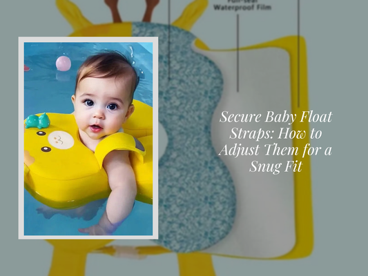 Secure Baby Float Straps: How to Adjust Them for a Snug Fit