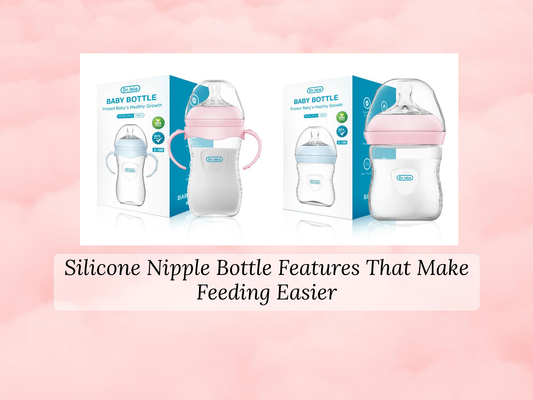 Silicone Nipple Bottle Features That Make Feeding Easier