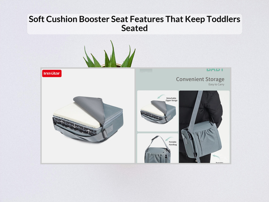 Soft Cushion Booster Seat Features That Keep Toddlers Seated
