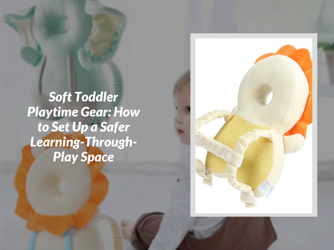 Soft Toddler Playtime Gear: How to Set Up a Safer Learning-Through-Play Space