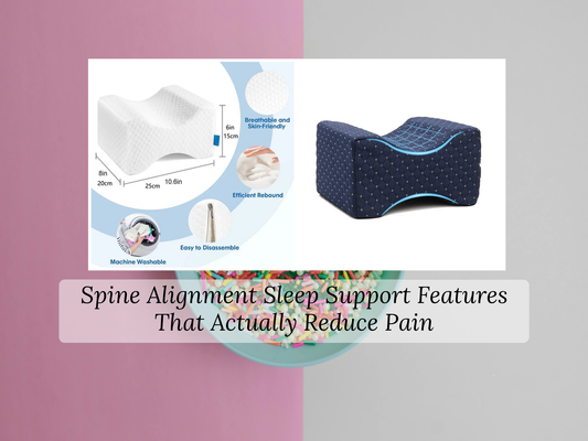 Spine Alignment Sleep Support Features That Actually Reduce Pain