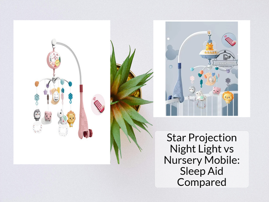 Star Projection Night Light vs Nursery Mobile: Sleep Aid Compared